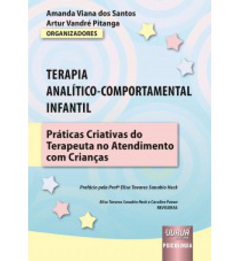 Terapia Analítico-Comportamental Infantil - Práticas Criativas do Terapeuta no Atendimento com Crianças